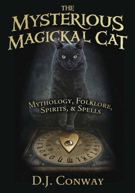 The Mysterious Magickal Cat : Mythology, Folklore, Spirits, and Spells, Paperback / softback Book