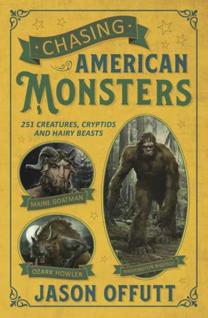 Chasing American Monsters : Creatures, Cryptids, and Hairy Beasts, Paperback / softback Book