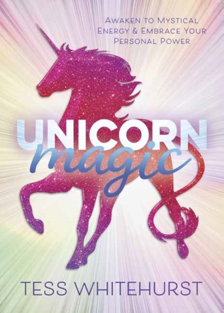 Unicorn Magic : Awaken to Mystical Energy and Embrace Your Personal Power, Paperback / softback Book