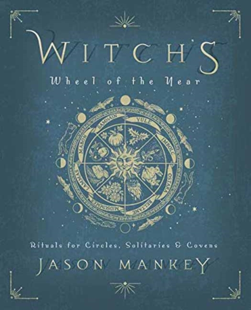 Witch's Wheel of the Year : Rituals for Circles, Solitaries and Covens, Paperback / softback Book