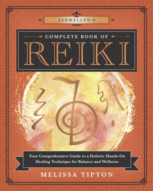 Llewellyn’s Complete Book of Reiki : Your Comprehensive Guide to a Holistic Hands-On Healing Technique for Balance and Wellness, Paperback / softback Book