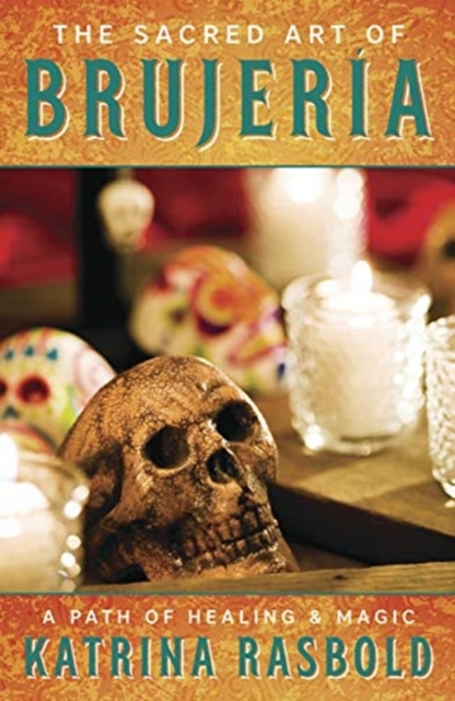 The Sacred Art of Brujeria : A Path of Healing and Magic, Paperback / softback Book