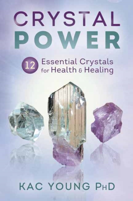 Crystal Power : 12 Essential Crystals for Health and Healing, Paperback / softback Book