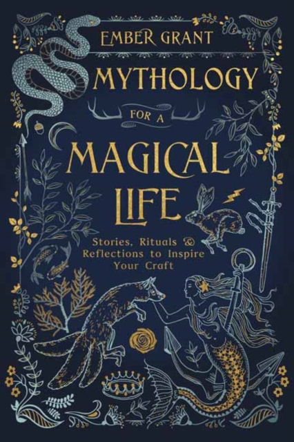 Mythology for a Magical Life : Stories, Rituals and Reflections to Inspire Your Craft, Paperback / softback Book