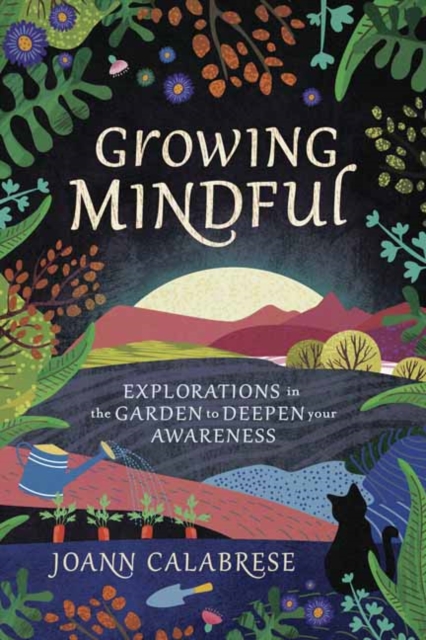 Growing Mindful : Explorations in the Garden to Deepen Your Awareness, Paperback / softback Book