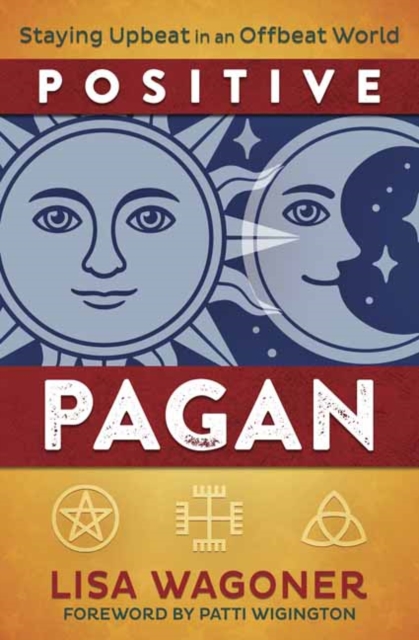 Positive Pagan : Staying Upbeat in an Offbeat World, Paperback / softback Book