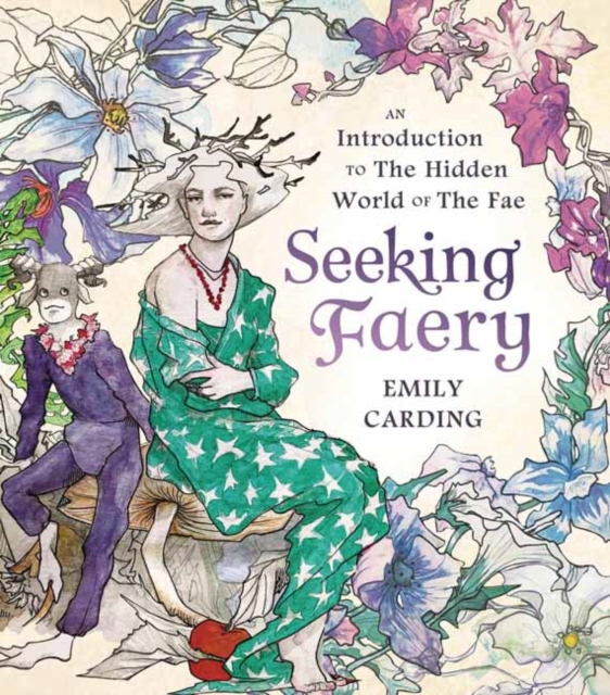 Seeking Faery : An Introduction to the Hidden World of the Fae, Hardback Book