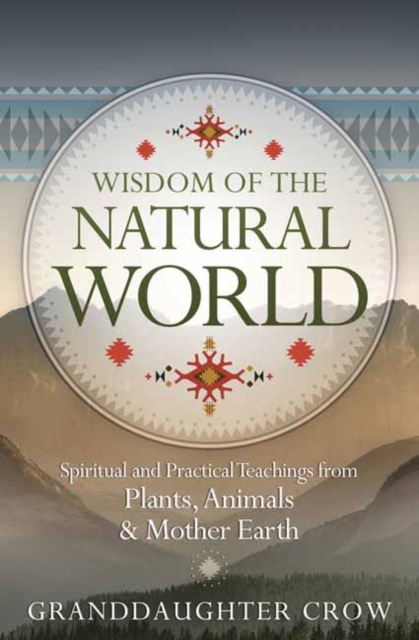 Wisdom of the Natural World : Spiritual and Practical Teachings from Plants, Animals and Mother Earth, Paperback / softback Book