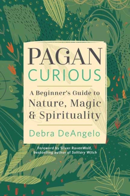 Pagan Curious : A Beginner's Guide to Nature, Magic, & Spirituality, Paperback / softback Book