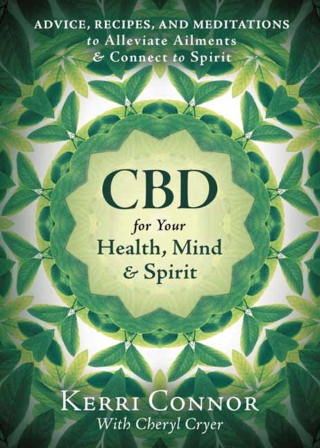 CBD for Your Health, Mind, and Spirit : Advice, Recipes, and Meditations to Alleviate Ailments & Connect to Spirit, Paperback / softback Book