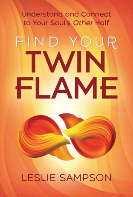 Find Your Twin Flame : Understand and Connect to Your Soul's Other Half, Paperback / softback Book