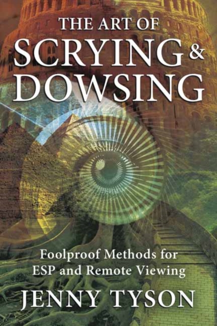 The Art of Scrying and Dowsing : Foolproof Methods for Clairvoyance and Divination, Paperback / softback Book