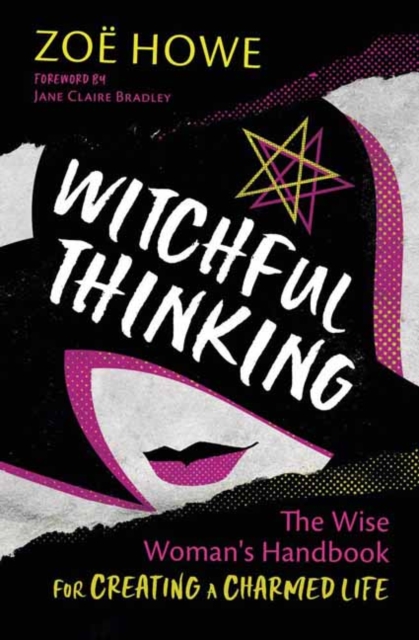 Witchful Thinking : The Wise Woman's Handbook for Creating a Charmed Life, Paperback / softback Book