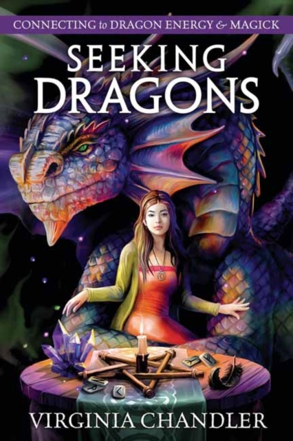 Seeking Dragons : Connecting to Dragon Energy & Magick, Paperback / softback Book