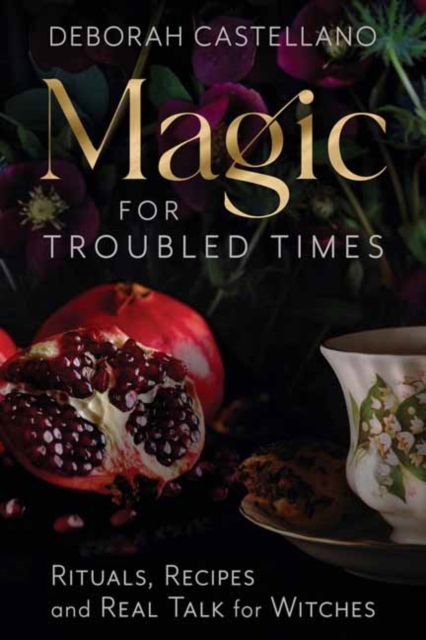 Magic for Troubled Times : Rituals, Recipes, and Real Talk for Witches, Paperback / softback Book