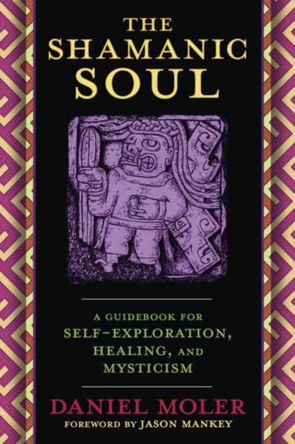 The Shamanic Soul : A Guidebook for Self-Exploration, Healing, and Mysticism, Paperback / softback Book