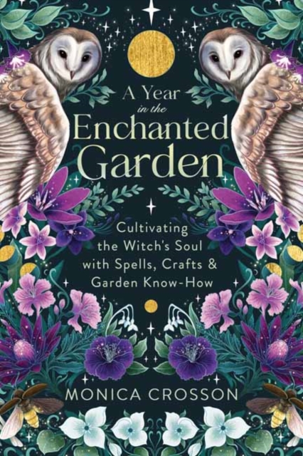 A Year in the Enchanted Garden : Cultivating the Witch's Soul with Spells, Crafts & Garden Know-How, Paperback / softback Book