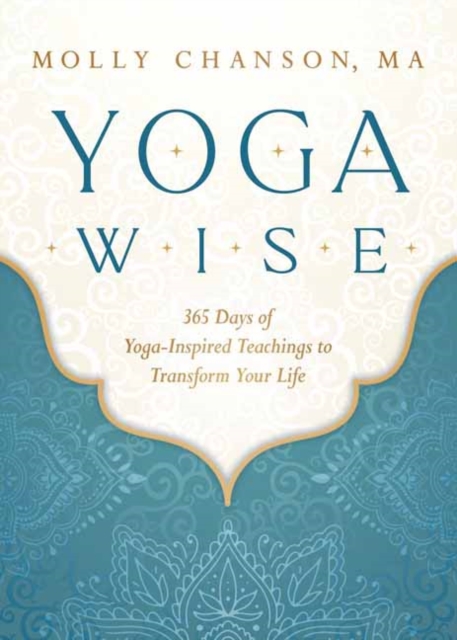 Yoga Wise : 365 Days of Yoga-Inspired Teachings to Transform Your Life, Paperback / softback Book