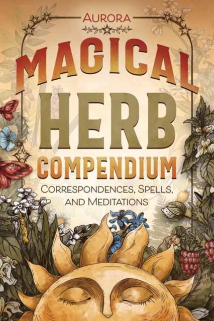 Magical Herb Compendium : Correspondences, Spells, and Meditations, Paperback / softback Book