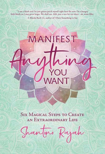 Manifest Anything You Want : Six Magical Steps to Create an Extraordinary Life, Paperback / softback Book