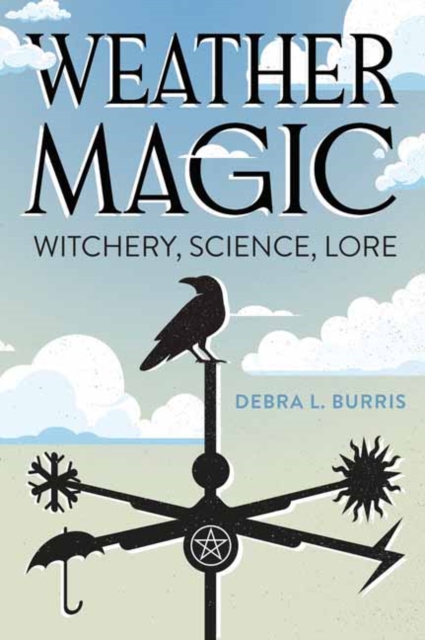 Weather Magic : Witchery, Science, Lore, Paperback / softback Book