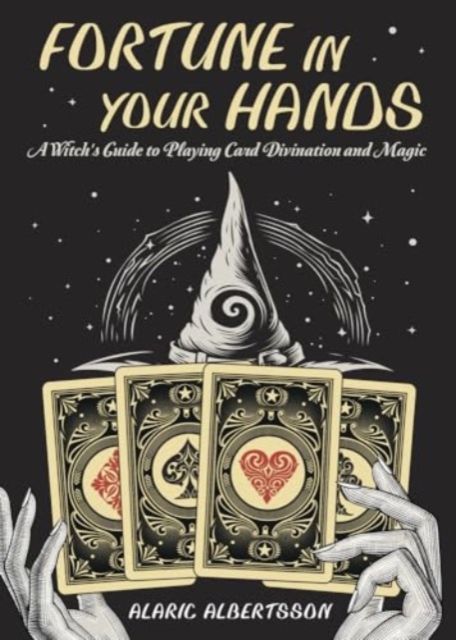 Fortune in Your Hands : A Witch's Guide to Playing Card Divination and Magic, Paperback / softback Book
