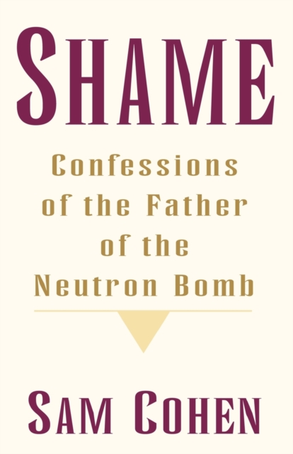 Shame : Confessionas of the Father of the Neutron Bomb, Paperback / softback Book