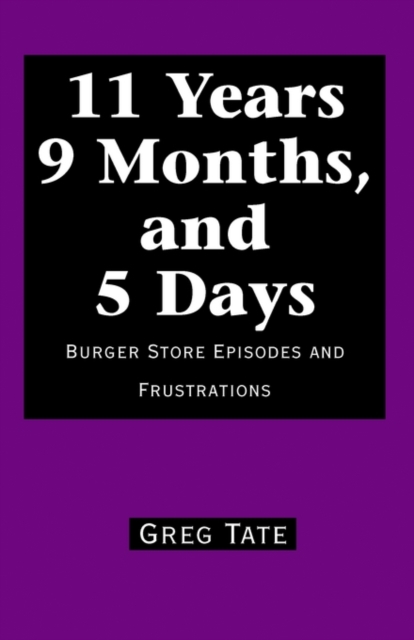 11 Years 9 Months, and 5 Days : Burger Store Episodes and Frustrations, Paperback / softback Book