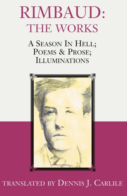 Rimbaud: The Works : A Season in Hell; Poems & Prose; Illuminations, Paperback / softback Book