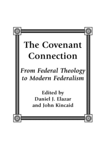 The Covenant Connection : From Federal Theology to Modern Federalism, Hardback Book
