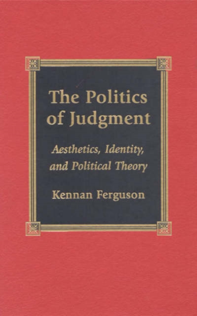 The Politics of Judgment : Aesthetics, Identity, and Political Theory, Hardback Book