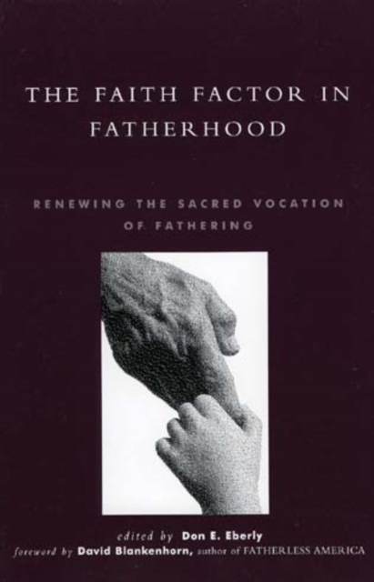 The Faith Factor in Fatherhood : Renewing the Sacred Vocation of Fathering, Hardback Book