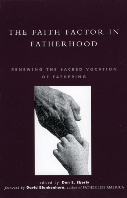 The Faith Factor in Fatherhood : Renewing the Sacred Vocation of Fathering, Paperback / softback Book