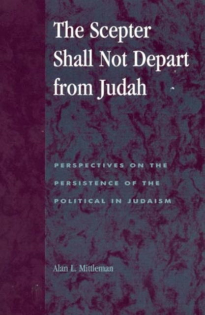 The Scepter Shall Not Depart from Judah : Perspectives on the Persistence of the Political in Judaism, Hardback Book