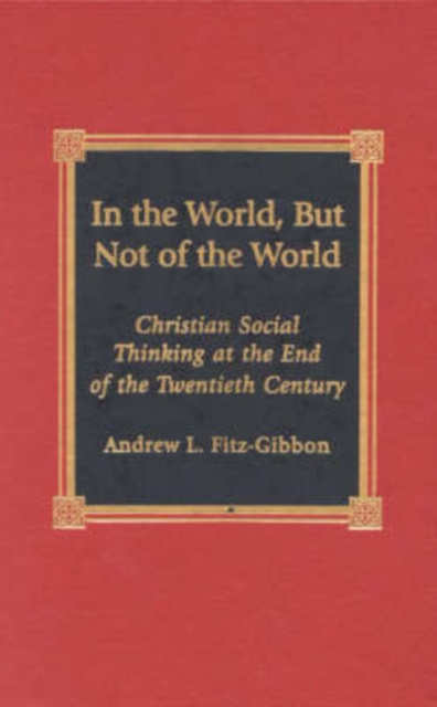 In the World, But Not of the World : Christian Social Thinking at the End of the Twentieth Century, Hardback Book