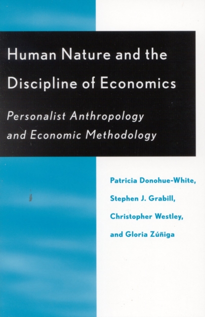 Human Nature and the Discipline of Economics : Personalist Anthropology and Economic Methodology, Hardback Book