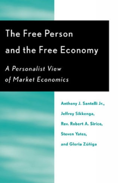 The Free Person and the Free Economy : A Personalist View of Market Economics, Paperback / softback Book