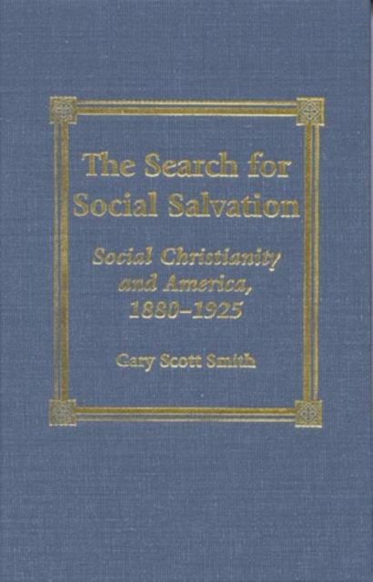 The Search for Social Salvation : Social Christianity and America, 1880-1925, Hardback Book