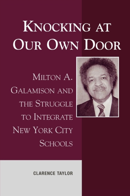 Knocking at Our Own Door : Milton A. Galamison and the Struggle to Integrate New York City Schools, Paperback / softback Book