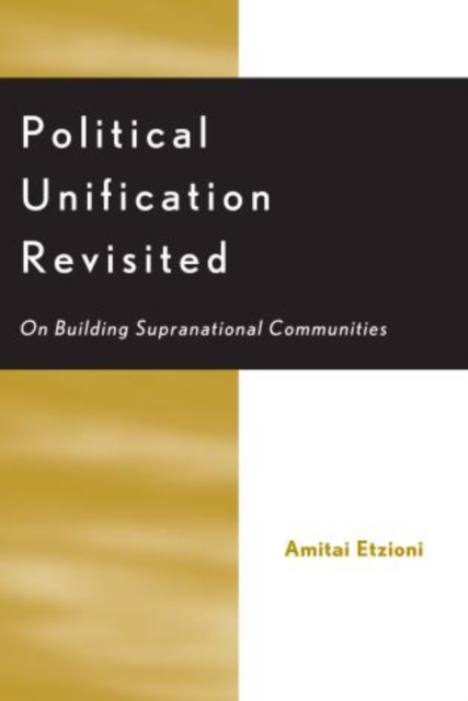 Political Unification Revisited : On Building Supranational Communities, Hardback Book