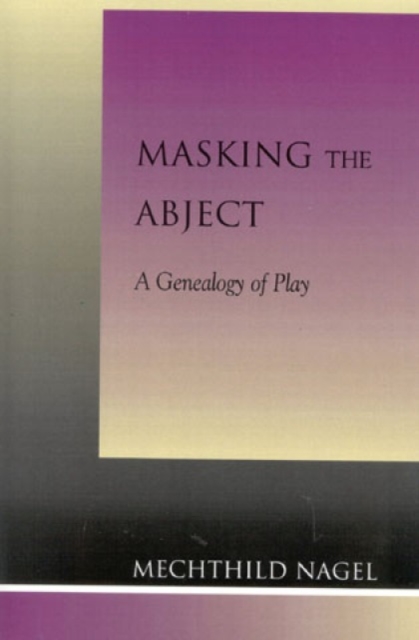 Masking the Abject : A Genealogy of Play, Paperback / softback Book
