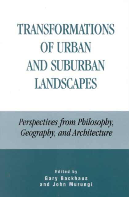 Transformations of Urban and Suburban Landscapes : Perspectives from Philosophy, Geography, and Architecture, Hardback Book