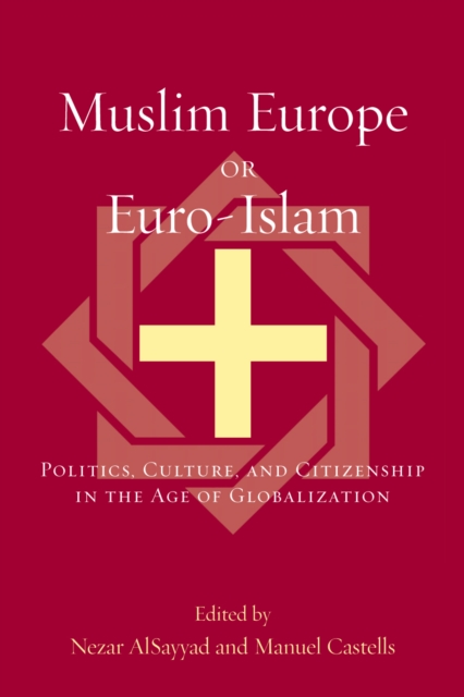 Muslim Europe or Euro-Islam : Politics, Culture, and Citizenship in the Age of Globalization, Hardback Book