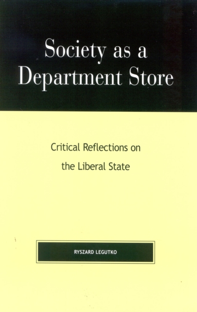 Society as a Department Store : Critical Reflections on the Liberal State, Hardback Book