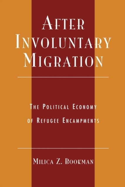 After Involuntary Migration : The Political Economy of Refugee Encampments, Paperback / softback Book