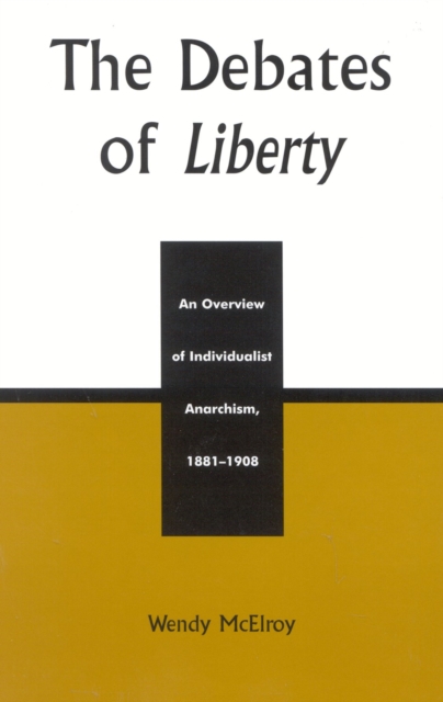 The Debates of Liberty : An Overview of Individualist Anarchism, 1881-1908, Hardback Book