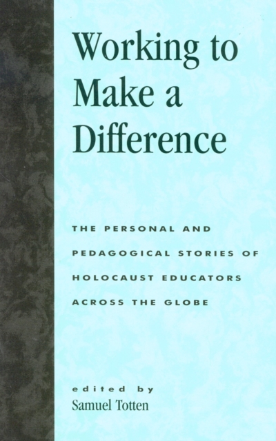 Working to Make a Difference : The Personal and Pedagogical Stories of Holocaust Educators Across the Globe, Hardback Book