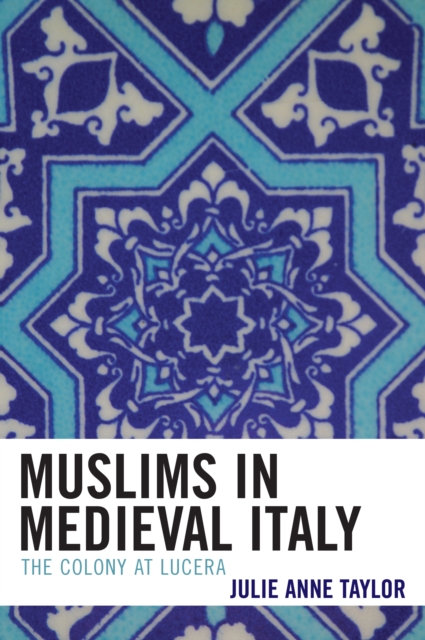 Muslims in Medieval Italy : The Colony at Lucera, Hardback Book