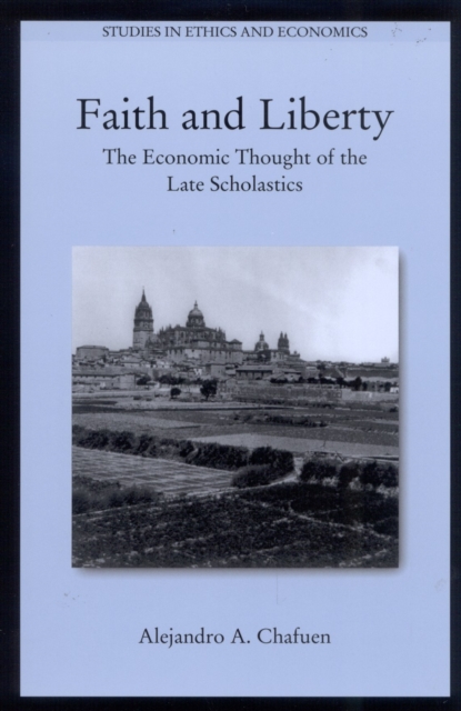 Faith and Liberty : The Economic Thought of the Late Scholastics, Paperback / softback Book