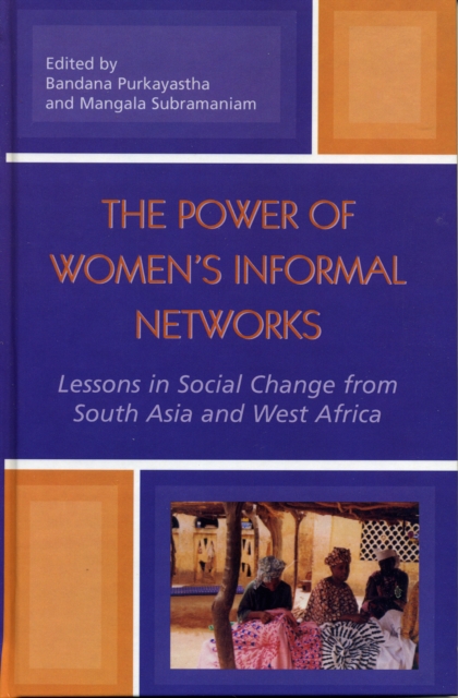 The Power of Women's Informal Networks : Lessons in Social Change from South Asia and West Africa, Hardback Book